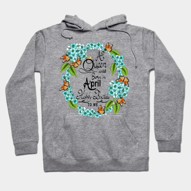 A Queen Was Born In April Happy Birthday To Me Hoodie by Designoholic